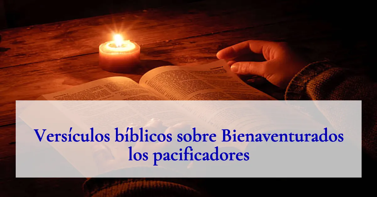 Versículos bíblicos sobre Bienaventurados los pacificadores
