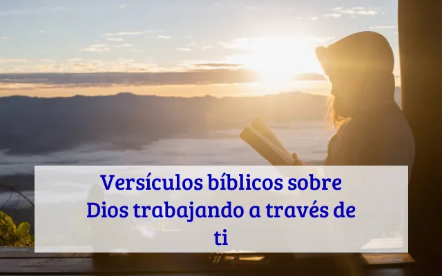 Versículos bíblicos sobre Dios trabajando a través de ti