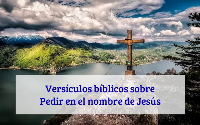 Versículos bíblicos sobre Pedir en el nombre de Jesús