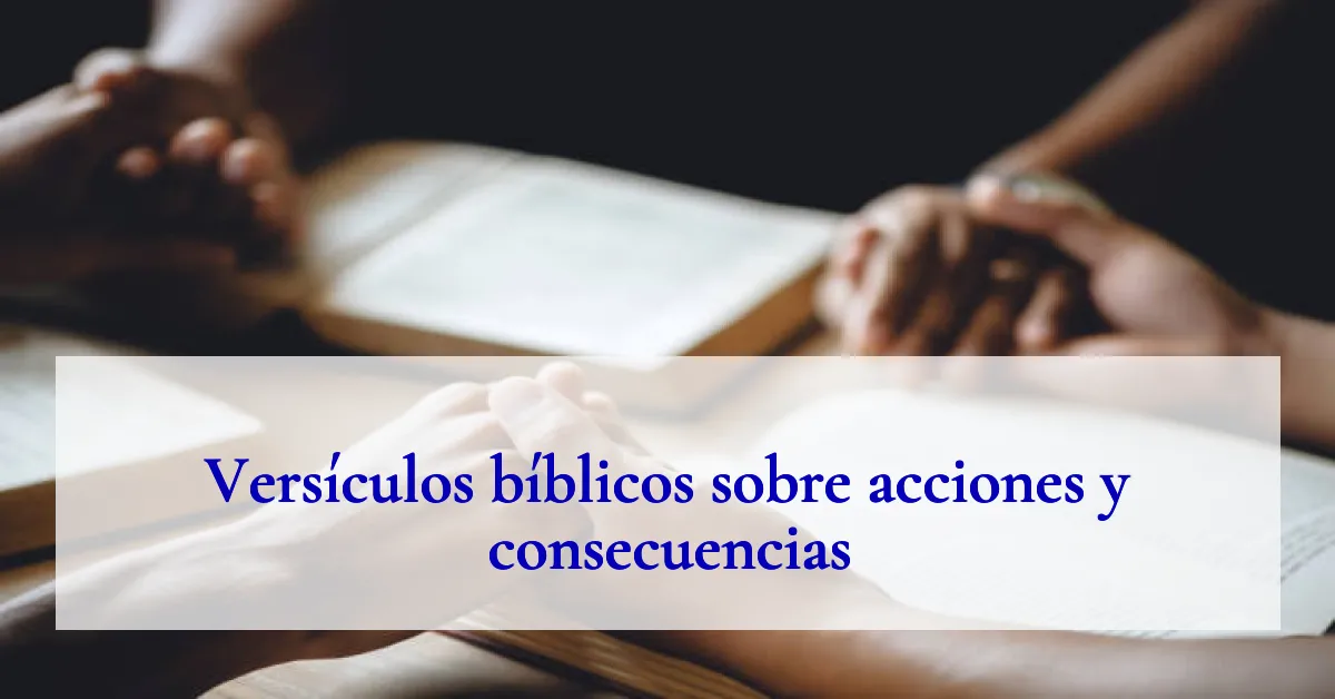 Versículos bíblicos sobre acciones y consecuencias