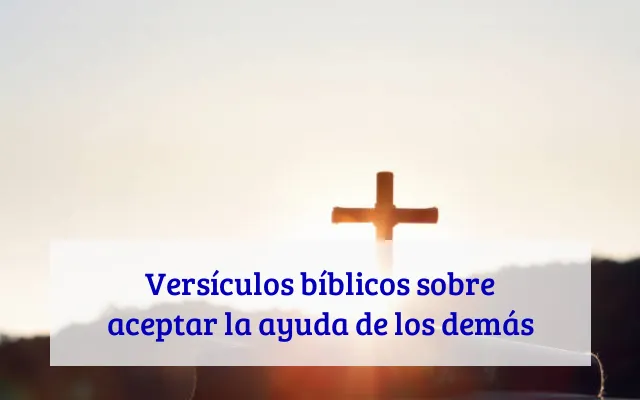 Versículos bíblicos sobre aceptar la ayuda de los demás