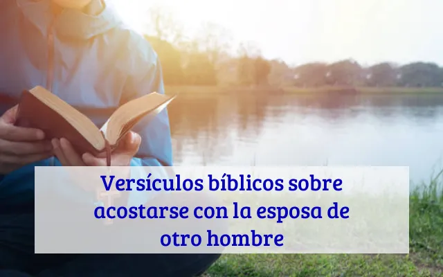 Versículos bíblicos sobre acostarse con la esposa de otro hombre