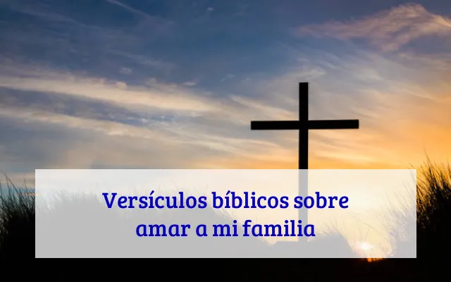 Versículos bíblicos sobre amar a mi familia