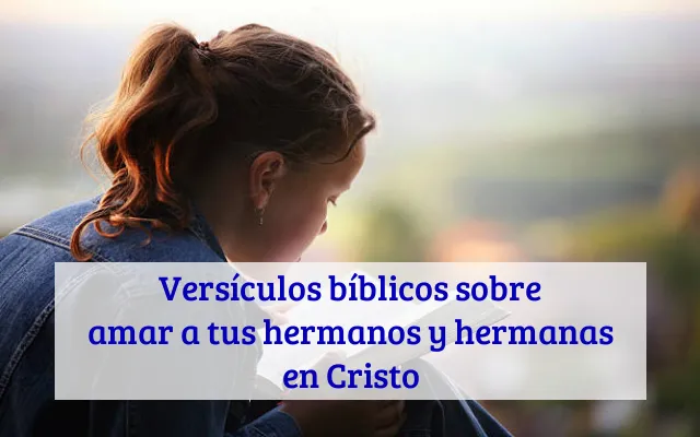 Versículos bíblicos sobre amar a tus hermanos y hermanas en Cristo