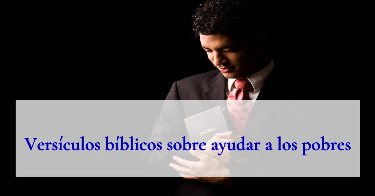Versículos bíblicos sobre ayudar a los pobres