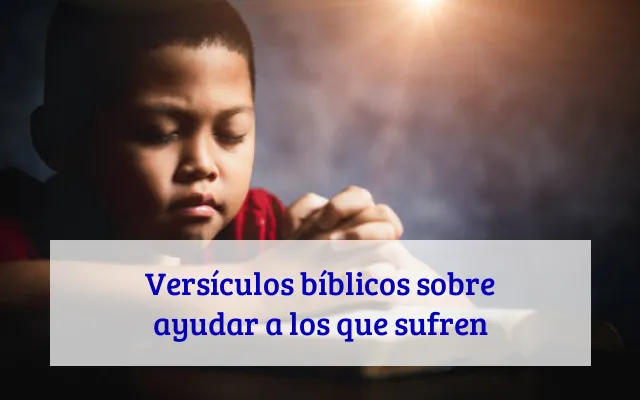 Versículos bíblicos sobre ayudar a los que sufren