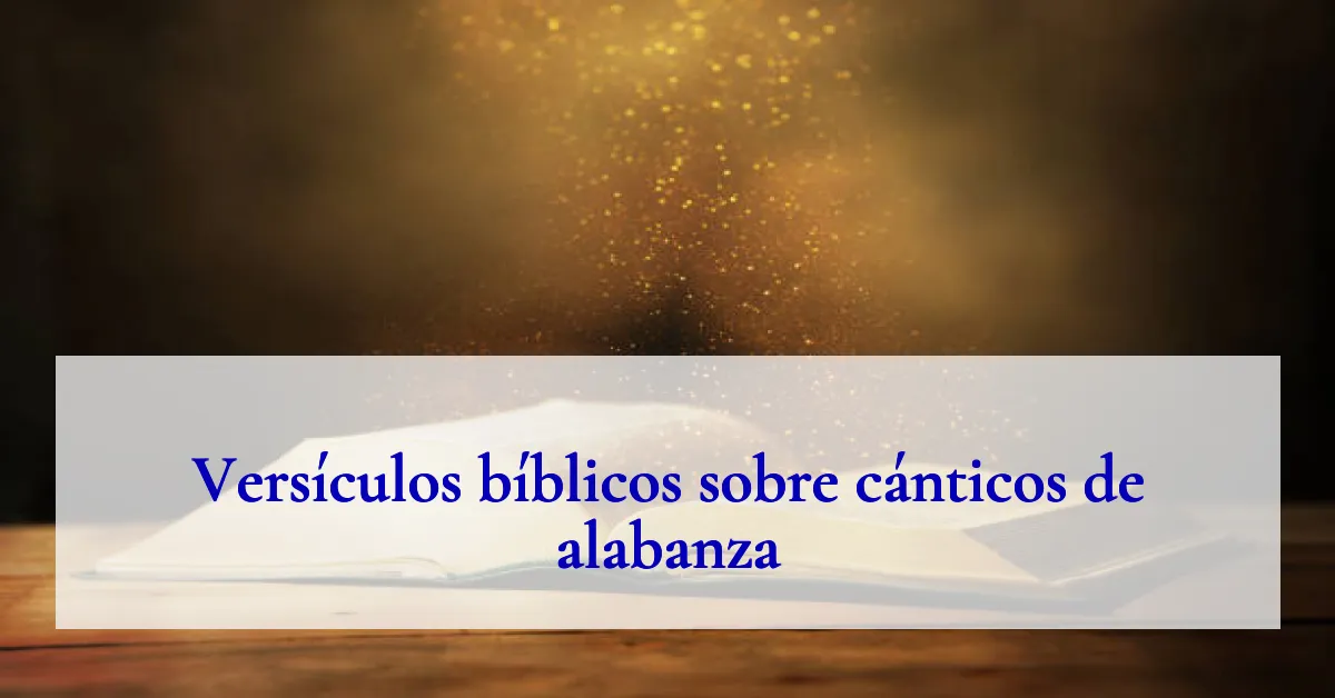 Versículos bíblicos sobre cánticos de alabanza