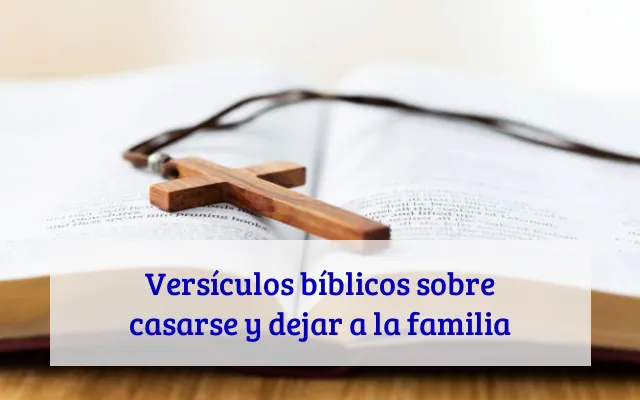 Versículos bíblicos sobre casarse y dejar a la familia