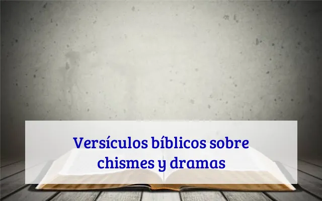 Versículos bíblicos sobre chismes y dramas