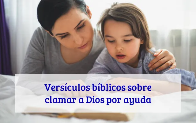 Versículos bíblicos sobre clamar a Dios por ayuda