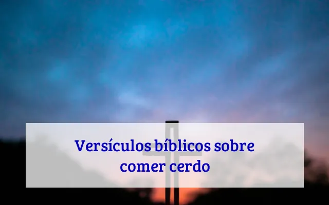 Versículos bíblicos sobre comer cerdo
