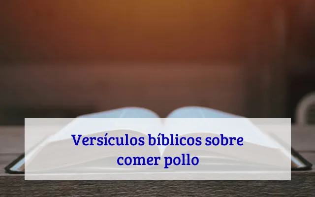 Versículos bíblicos sobre comer pollo