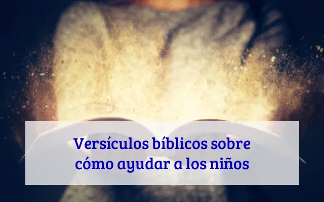 Versículos bíblicos sobre cómo ayudar a los niños