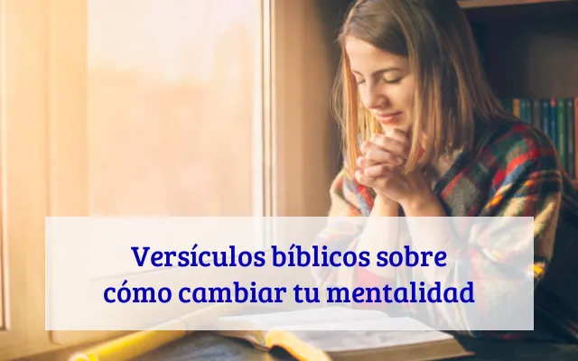 Versículos bíblicos sobre cómo cambiar tu mentalidad