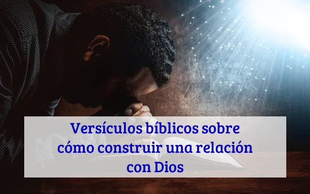 Versículos bíblicos sobre cómo construir una relación con Dios