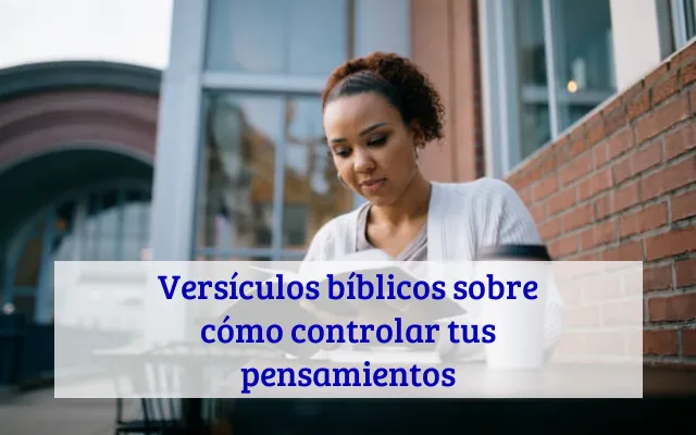 Versículos bíblicos sobre cómo controlar tus pensamientos