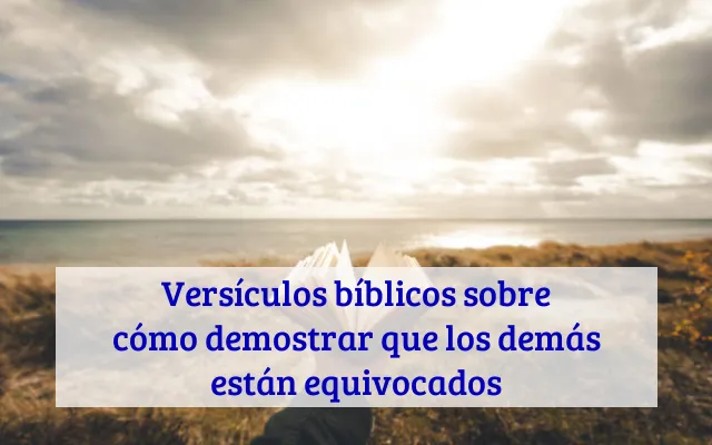 Versículos bíblicos sobre cómo demostrar que los demás están equivocados