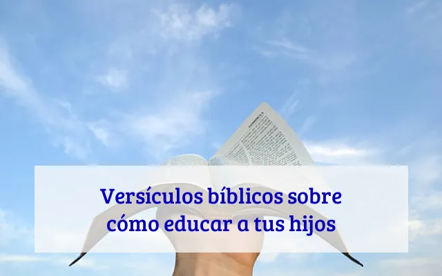 Versículos bíblicos sobre cómo educar a tus hijos