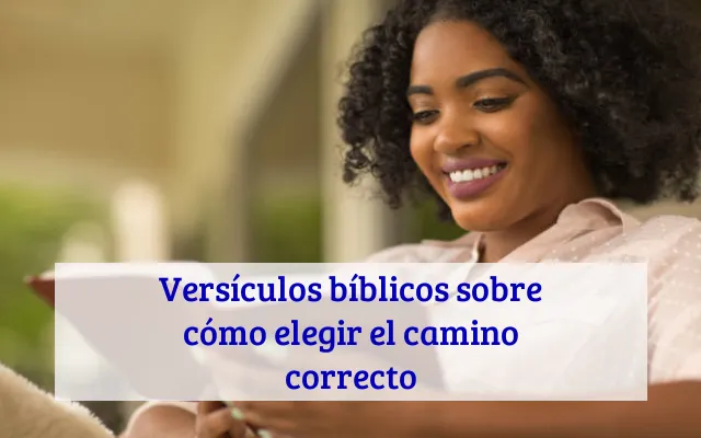 Versículos bíblicos sobre cómo elegir el camino correcto