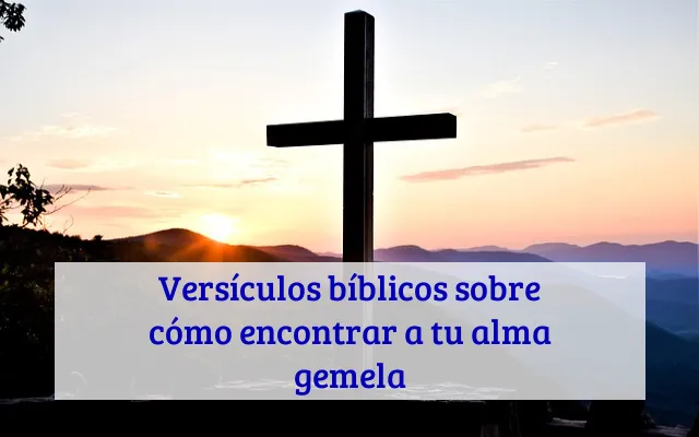 Versículos bíblicos sobre cómo encontrar a tu alma gemela