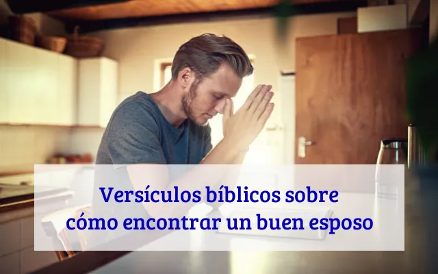 Versículos bíblicos sobre cómo encontrar un buen esposo
