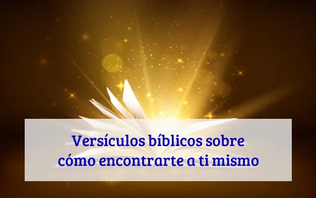 Versículos bíblicos sobre cómo encontrarte a ti mismo