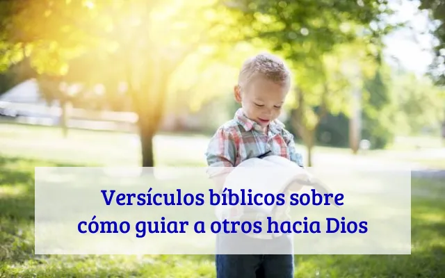 Versículos bíblicos sobre cómo guiar a otros hacia Dios