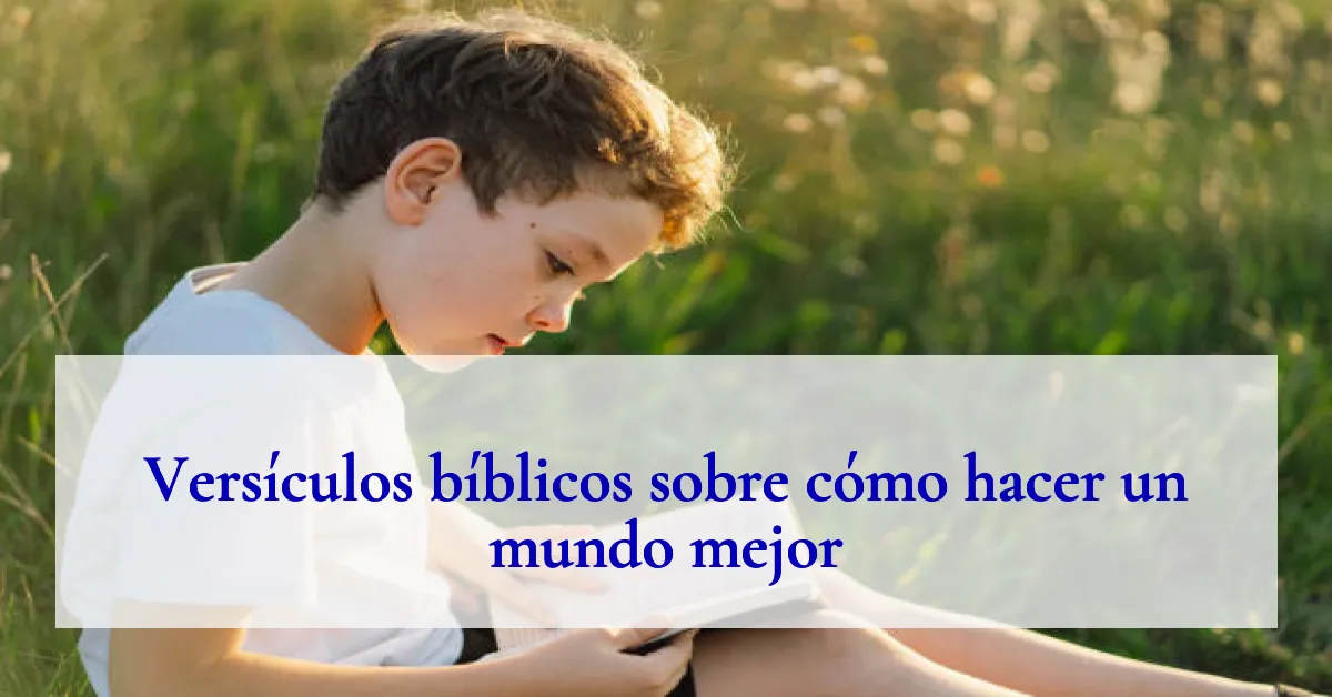 Versículos bíblicos sobre cómo hacer un mundo mejor
