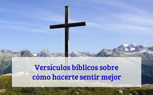 Versículos bíblicos sobre cómo hacerte sentir mejor