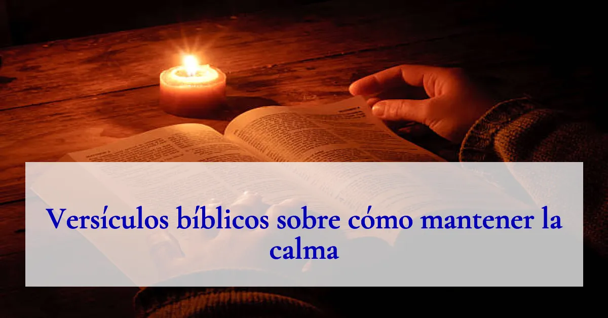 Versículos bíblicos sobre cómo mantener la calma