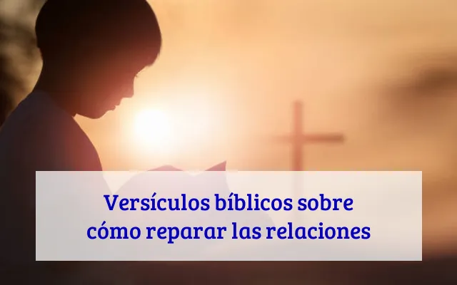 Versículos bíblicos sobre cómo reparar las relaciones