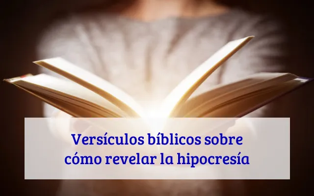 Versículos bíblicos sobre cómo revelar la hipocresía