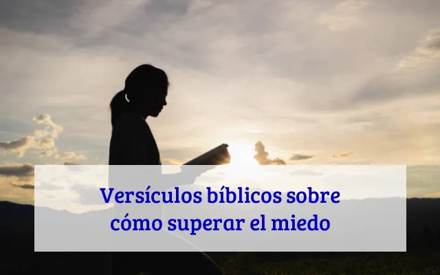 Versículos bíblicos sobre cómo superar el miedo