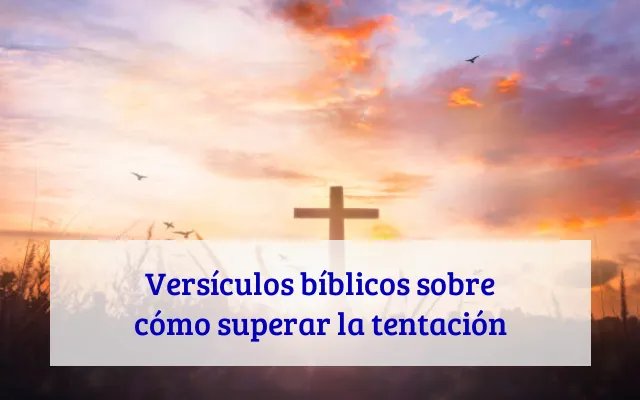 Versículos bíblicos sobre cómo superar la tentación