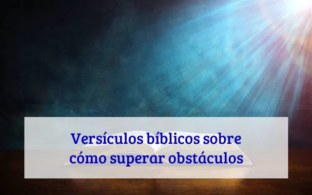 Versículos bíblicos sobre cómo superar obstáculos