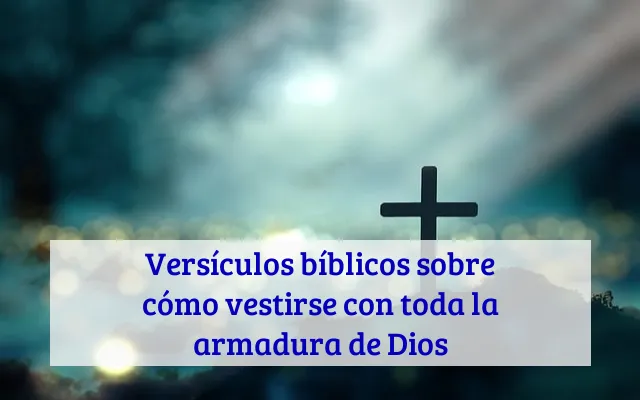 Versículos bíblicos sobre cómo vestirse con toda la armadura de Dios