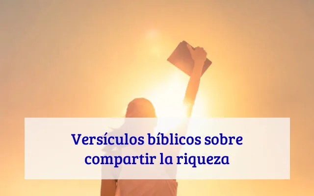 Versículos bíblicos sobre compartir la riqueza