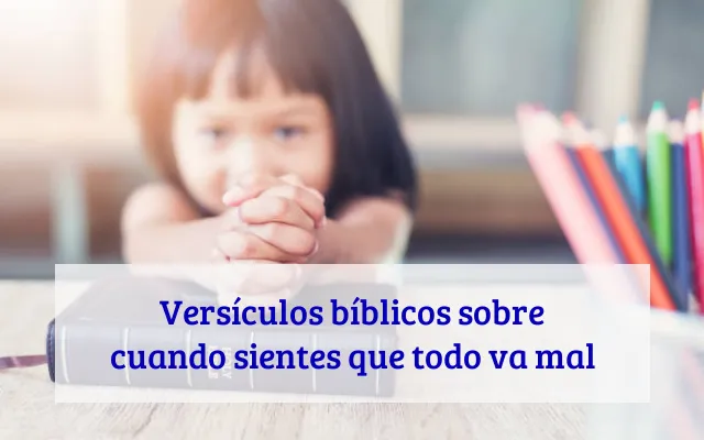 Versículos bíblicos sobre cuando sientes que todo va mal