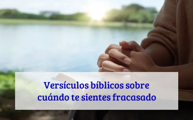 Versículos bíblicos sobre cuándo te sientes fracasado