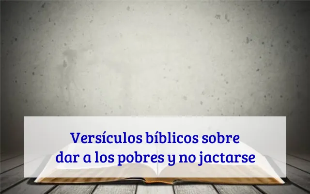 Versículos bíblicos sobre dar a los pobres y no jactarse