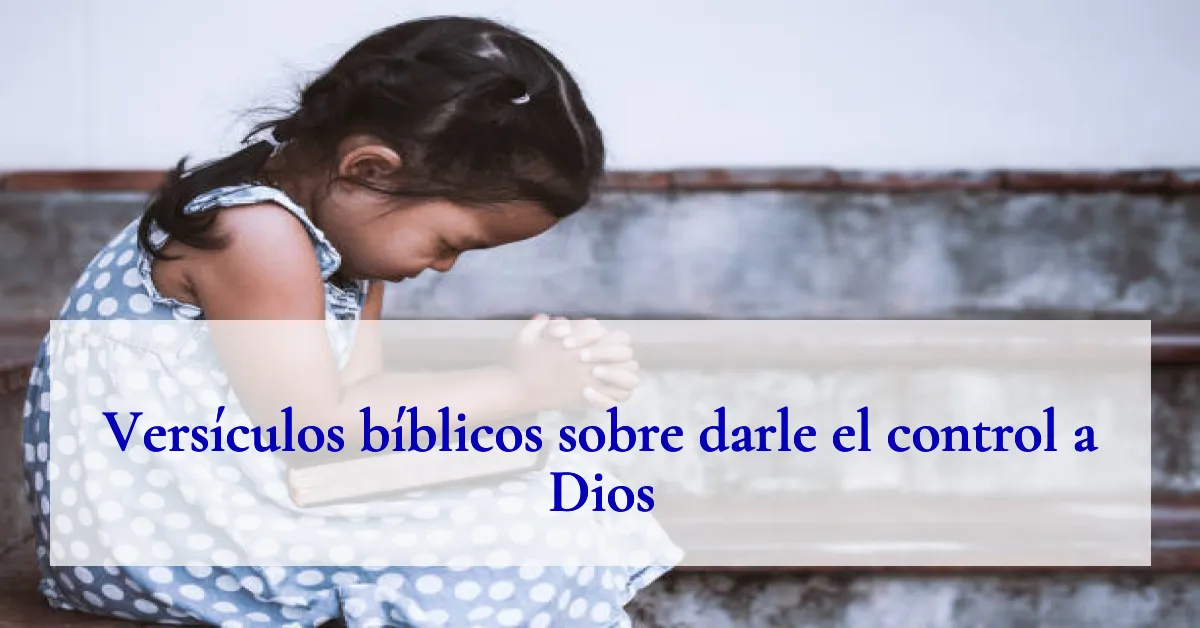 Versículos bíblicos sobre darle el control a Dios