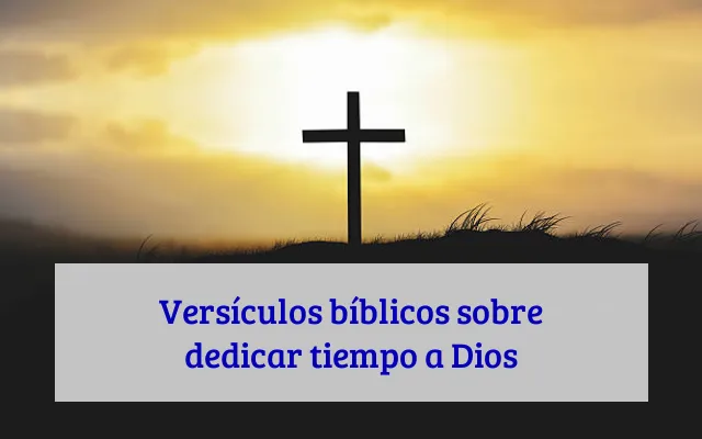 Versículos bíblicos sobre dedicar tiempo a Dios