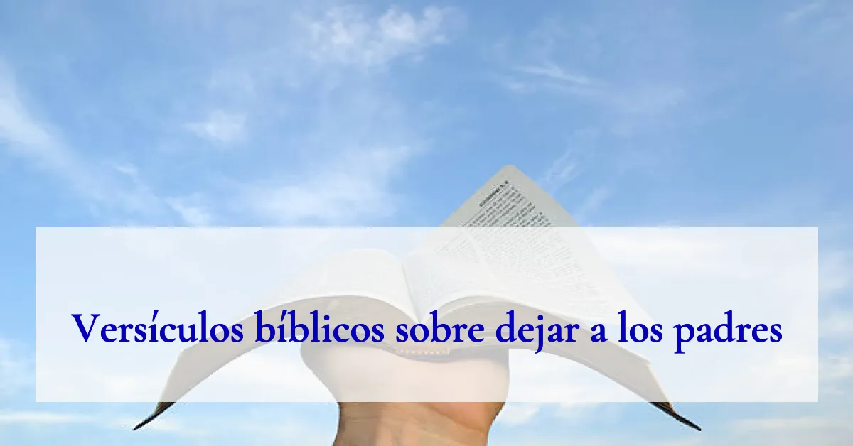 Versículos bíblicos sobre dejar a los padres