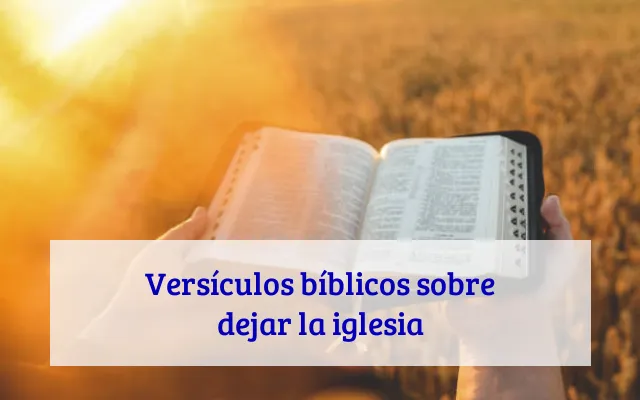 Versículos bíblicos sobre dejar la iglesia