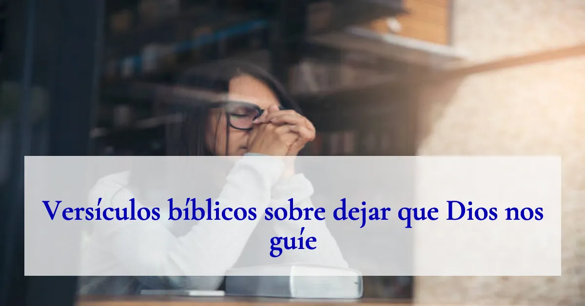 Versículos bíblicos sobre dejar que Dios nos guíe