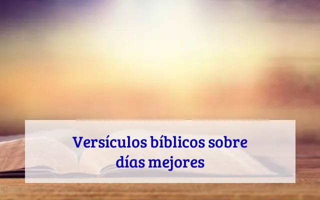 Versículos bíblicos sobre días mejores