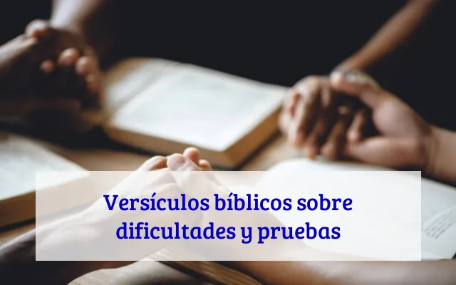 Versículos bíblicos sobre dificultades y pruebas