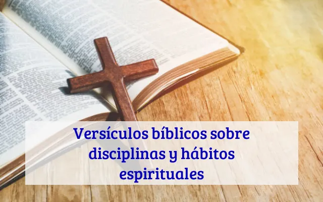 Versículos bíblicos sobre disciplinas y hábitos espirituales
