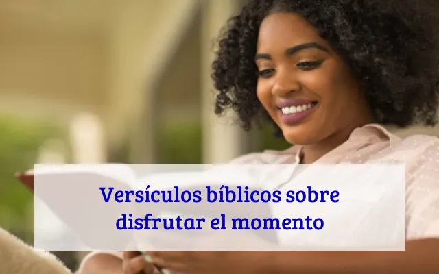 Versículos bíblicos sobre disfrutar el momento