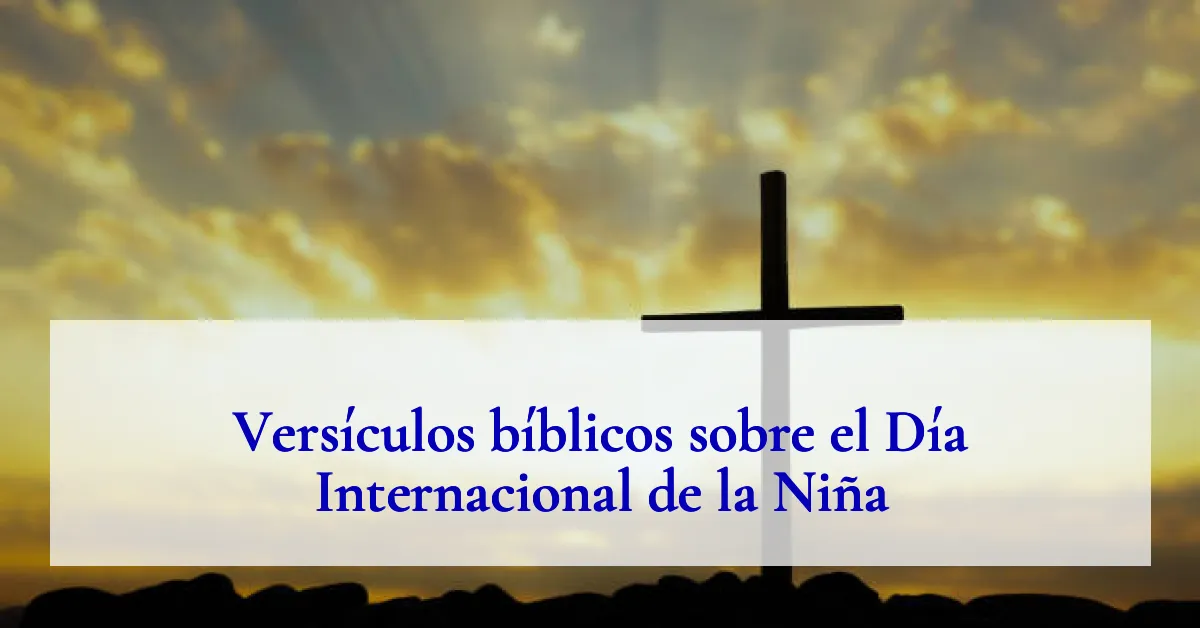 Versículos bíblicos sobre el Día Internacional de la Niña